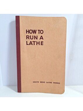 How To Run A Lathe 1958 South Bend Lathe Works Revised Edition 55